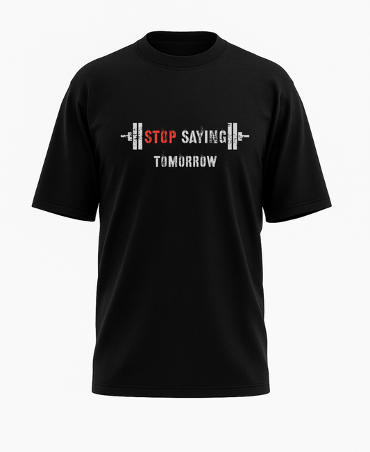Stop Saying Tomorrow Oversize T-Shirt (unisex)
